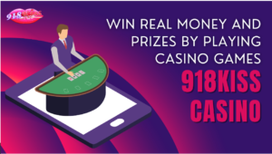 Win real money and prizes by playing casino games | 918kiss casino