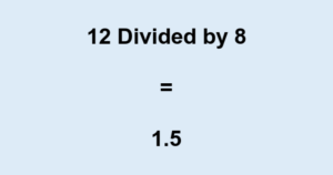 Get most out of 12 divided by 8