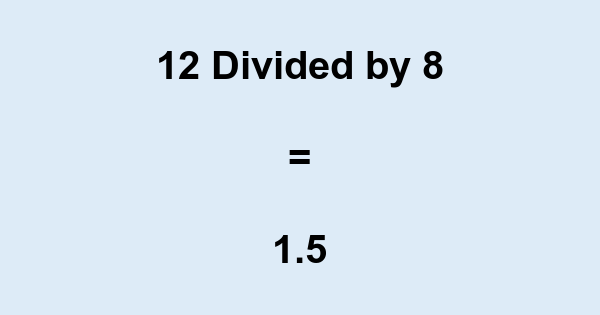 Get most out of 12 divided by 8