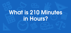 Things to know about 210 minutes into hours